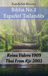 Title: Biblia No.2 Español Tailandés: Reina Valera 1909 - Thai From Kjv 2003, Author: TruthBeTold Ministry