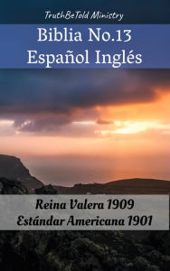 Title: Biblia No.13 Español Inglés: Reina Valera 1909 - Estándar Americana 1901, Author: TruthBeTold Ministry