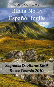 Title: Biblia No.14 Español Inglés: Sagradas Escrituras 1569 - Nuevo Corazón 2010, Author: TruthBeTold Ministry