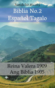 Title: Biblia No.2 Español Tagalo: Reina Valera 1909 - Ang Biblia 1905, Author: TruthBeTold Ministry