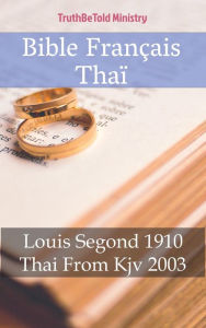 Title: Bible Français Thaï: Louis Segond 1910 - Thai From Kjv 2003, Author: TruthBeTold Ministry