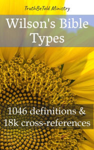 Title: Wilson´s Bible Types: 1100 definitions and 130k cross-references, Author: TruthBeTold Ministry