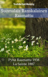 Title: Suomalais Ranskalainen Raamattu: Pyhä Raamattu 1938 - La Sainte 1887, Author: TruthBeTold Ministry