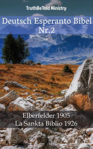 Title: Deutsch Esperanto Bibel Nr.2: Elberfelder 1905 - La Sankta Biblio 1926, Author: TruthBeTold Ministry