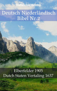 Title: Deutsch Niederländisch Bibel Nr.2: Elberfelder 1905 - Dutch Staten Vertaling 1637, Author: TruthBeTold Ministry