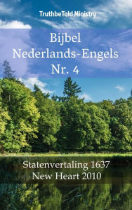 Title: Bijbel Nederlands-Engels Nr. 4: Statenvertaling 1637 - New Heart 2010, Author: TruthBeTold Ministry