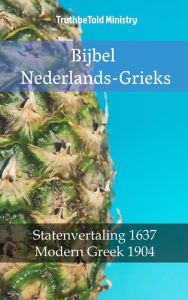 Title: Bijbel Nederlands-Grieks: Statenvertaling 1637 - Modern Greek 1904, Author: TruthBeTold Ministry