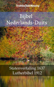 Title: Bijbel Nederlands-Duits: Statenvertaling 1637 - Lutherbibel 1912, Author: TruthBeTold Ministry
