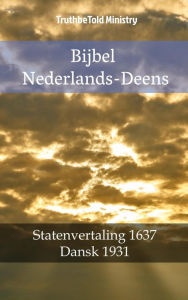 Title: Bijbel Nederlands-Deens: Statenvertaling 1637 - Dansk 1931, Author: TruthBeTold Ministry