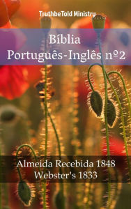 Title: Bíblia Português-Inglês nº2: Almeida Recebida 1848 - Webster´s 1833, Author: TruthBeTold Ministry