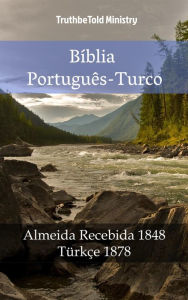 Title: Bíblia Português-Turco: Almeida Recebida 1848 - Türkçe 1878, Author: TruthBeTold Ministry