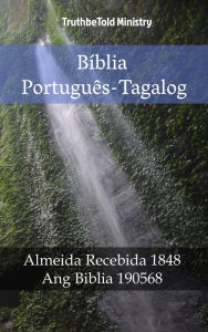 Title: Bíblia Português-Tagalog: Almeida Recebida 1848 - Ang Biblia 1905, Author: TruthBeTold Ministry