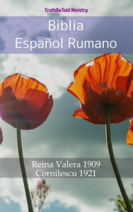 Title: Biblia Español Rumano: Reina Valera 1909 - Cornilescu 1921, Author: TruthBeTold Ministry