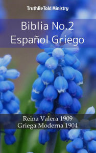 Title: Biblia No.2 Español Griego: Reina Valera 1909 - Griega Moderna 1904, Author: TruthBeTold Ministry
