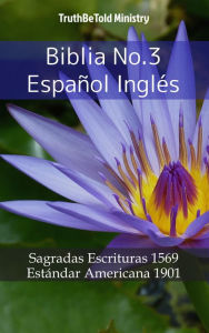 Title: Biblia No.3 Español Inglés: Sagradas Escrituras 1569 - Estándar Americana 1901, Author: TruthBeTold Ministry