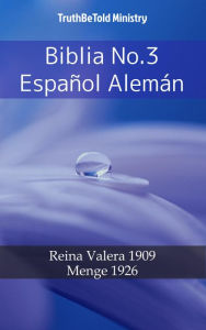 Title: Biblia No.3 Español Alemán: Reina Valera 1909 - Menge 1926, Author: TruthBeTold Ministry