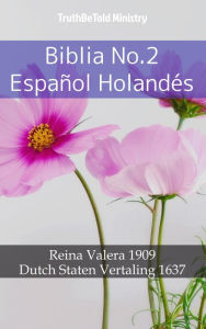 Title: Biblia No.2 Español Holandés: Reina Valera 1909 - Dutch Staten Vertaling 1637, Author: TruthBeTold Ministry