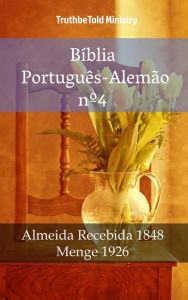 Title: Bíblia Português-Alemão nº4: Almeida Recebida 1848 - Menge 1926, Author: TruthBeTold Ministry