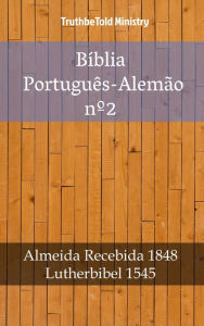 Title: Bíblia Português-Alemão nº2: Almeida Recebida 1848 - Lutherbibel 1545, Author: TruthBeTold Ministry
