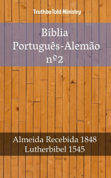 Bíblia Português-Alemão nº2: Almeida Recebida 1848 - Lutherbibel 1545