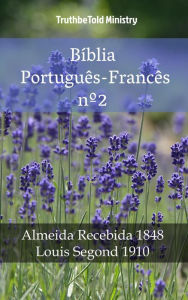 Title: Bíblia Português-Francês nº2: Almeida Recebida 1848 - Louis Segond 1910, Author: TruthBeTold Ministry