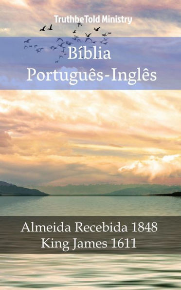 Bíblia Português-Inglês: Almeida Recebida 1848 - King James 1611
