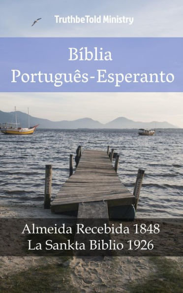 Bíblia Português-Esperanto: Almeida Recebida 1848 - La Sankta Biblio 1926