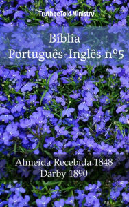 Title: Bíblia Português-Inglês nº5: Almeida Recebida 1848 - Darby 1890, Author: TruthBeTold Ministry