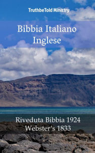 Title: Bibbia Italiano Inglese: Riveduta Bibbia 1924 - Webster´s 1833, Author: TruthBeTold Ministry