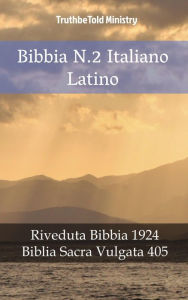 Title: Bibbia N.2 Italiano Latino: Riveduta Bibbia 1924 - Biblia Sacra Vulgata 405, Author: TruthBeTold Ministry