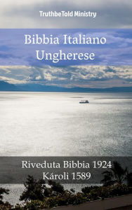 Title: Bibbia Italiano Ungherese: Riveduta Bibbia 1924 - Károli 1589, Author: TruthBeTold Ministry