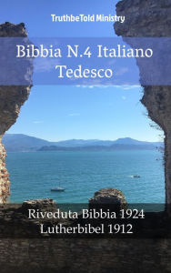 Title: Bibbia N.4 Italiano Tedesco: Riveduta Bibbia 1924 - Lutherbibel 1912, Author: TruthBeTold Ministry