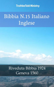 Title: Bibbia N.15 Italiano Inglese: Riveduta Bibbia 1924 - Geneva 1560, Author: TruthBeTold Ministry