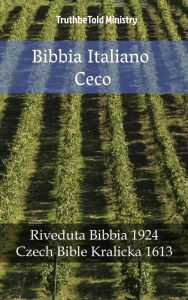 Title: Bibbia Italiano Ceco: Riveduta Bibbia 1924 - Czech Bible Kralicka 1613, Author: TruthBeTold Ministry