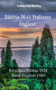 Title: Bibbia N.11 Italiano Inglese: Riveduta Bibbia 1924 - Basic English 1949, Author: TruthBeTold Ministry