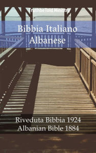 Title: Bibbia Italiano Albanese: Riveduta Bibbia 1924 - Albanian Bible 1884, Author: TruthBeTold Ministry