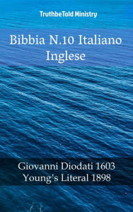 Title: Bibbia N.10 Italiano Inglese: Giovanni Diodati 1603 - Young´s Literal 1898, Author: TruthBeTold Ministry