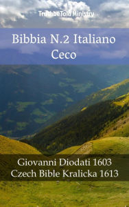 Title: Bibbia N.2 Italiano Ceco: Giovanni Diodati 1603 - Czech Bible Kralicka 1613, Author: TruthBeTold Ministry