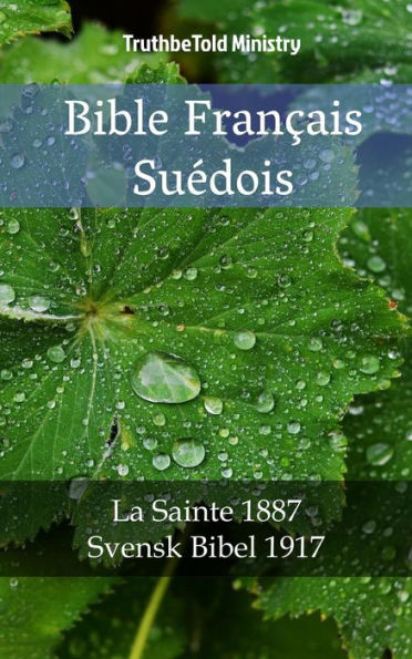 Bible Français Suédois: La Sainte 1887 - Svensk Bibel 1917