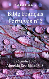 Title: Bible Français Portugais n°2: La Sainte 1887 - Almeida Recebida 1848, Author: TruthBeTold Ministry