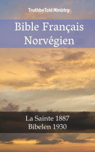 Title: Bible Français Norvégien: La Sainte 1887 - Bibelen 1930, Author: TruthBeTold Ministry