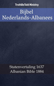 Title: Bijbel Nederlands-Albanees: Statenvertaling 1637 - Albanian Bible 1884, Author: TruthBeTold Ministry