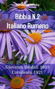 Title: Bibbia N.2 Italiano Rumeno: Giovanni Diodati 1603 - Cornilescu 1921, Author: TruthBeTold Ministry