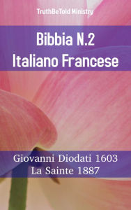 Title: Bibbia N.2 Italiano Francese: Giovanni Diodati 1603 - La Sainte 1887, Author: TruthBeTold Ministry