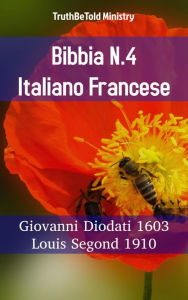 Title: Bibbia N.4 Italiano Francese: Giovanni Diodati 1603 - Louis Segond 1910, Author: TruthBeTold Ministry
