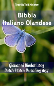 Title: Bibbia Italiano Olandese: Giovanni Diodati 1603 - Dutch Staten Vertaling 1637, Author: TruthBeTold Ministry
