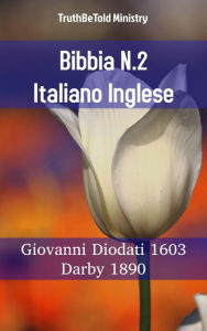 Title: Bibbia N.2 Italiano Inglese: Giovanni Diodati 1603 - Darby 1890, Author: TruthBeTold Ministry