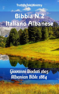 Title: Bibbia N.2 Italiano Albanese: Giovanni Diodati 1603 - Albanian Bible 1884, Author: TruthBeTold Ministry