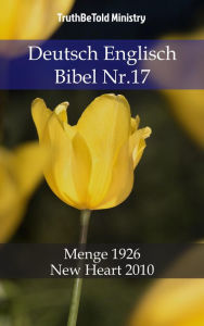 Title: Deutsch Englisch Bibel Nr.17: Menge 1926 - New Heart 2010, Author: TruthBeTold Ministry