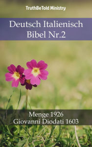 Title: Deutsch Italienisch Bibel Nr.2: Menge 1926 - Giovanni Diodati 1603, Author: TruthBeTold Ministry